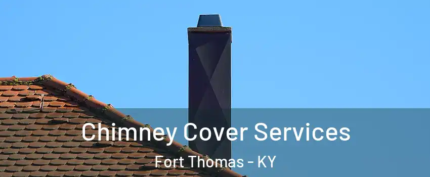  Chimney Cover Services Fort Thomas - KY