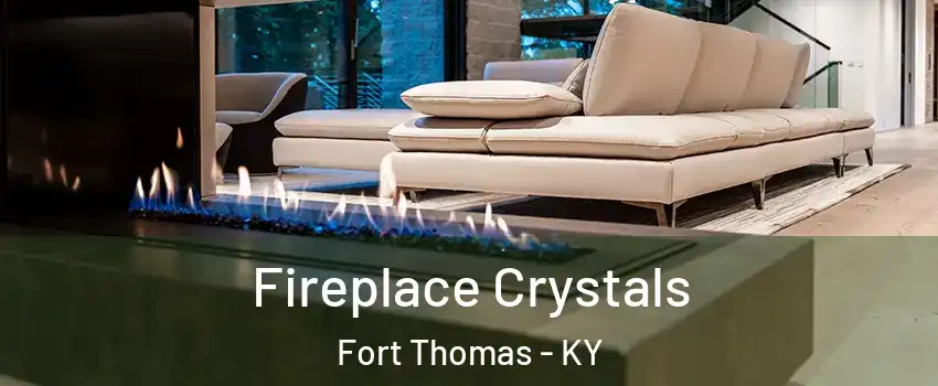  Fireplace Crystals Fort Thomas - KY