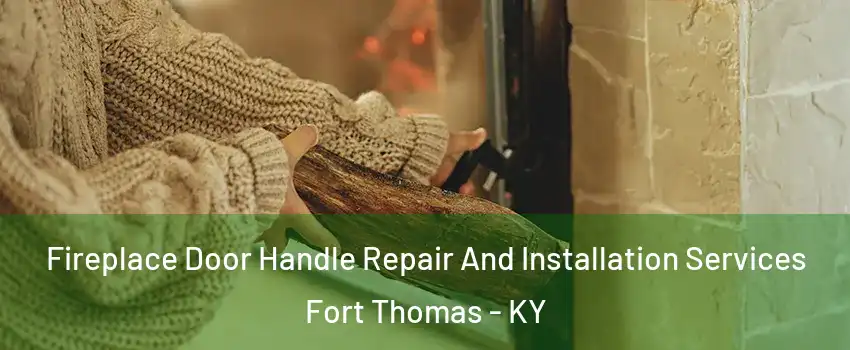  Fireplace Door Handle Repair And Installation Services Fort Thomas - KY
