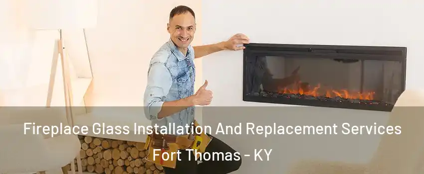  Fireplace Glass Installation And Replacement Services Fort Thomas - KY