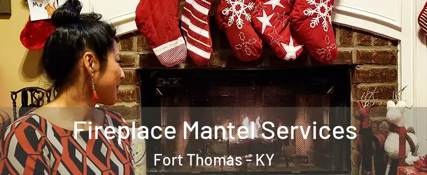  Fireplace Mantel Services Fort Thomas - KY