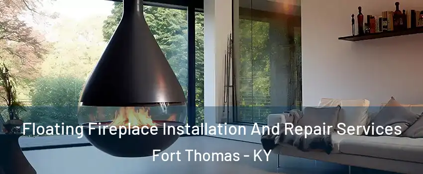  Floating Fireplace Installation And Repair Services Fort Thomas - KY