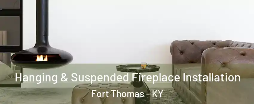  Hanging & Suspended Fireplace Installation Fort Thomas - KY