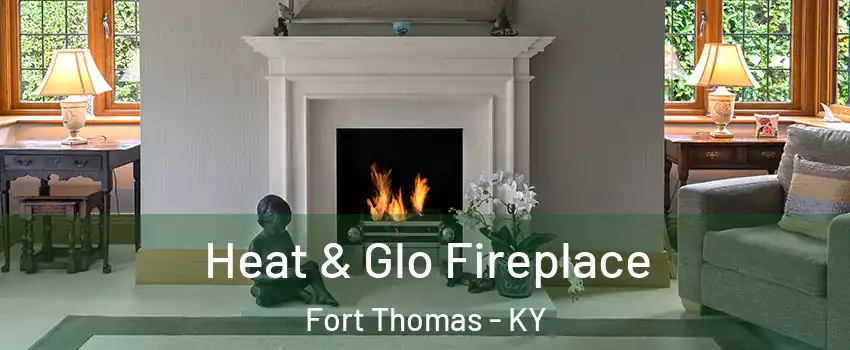  Heat & Glo Fireplace Fort Thomas - KY