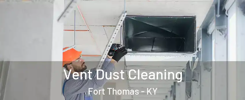  Vent Dust Cleaning Fort Thomas - KY